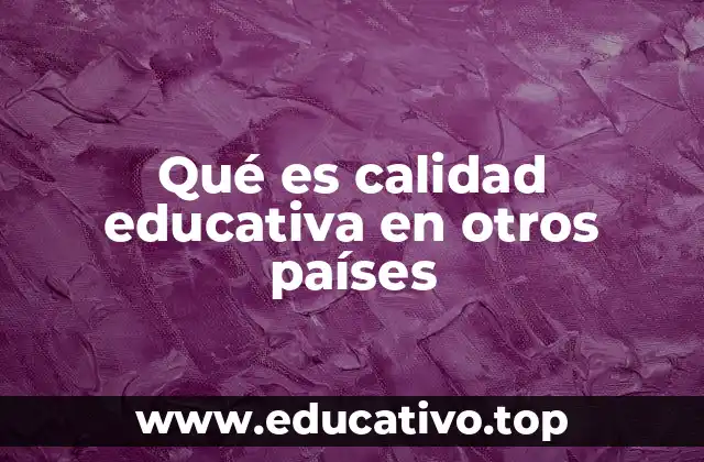 Qué es calidad educativa en otros países