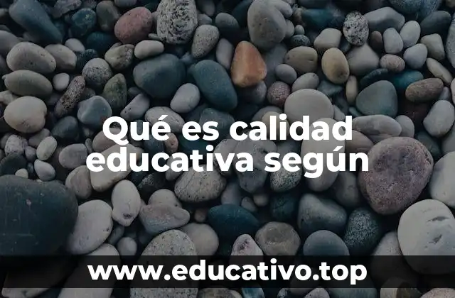 Qué es calidad educativa según