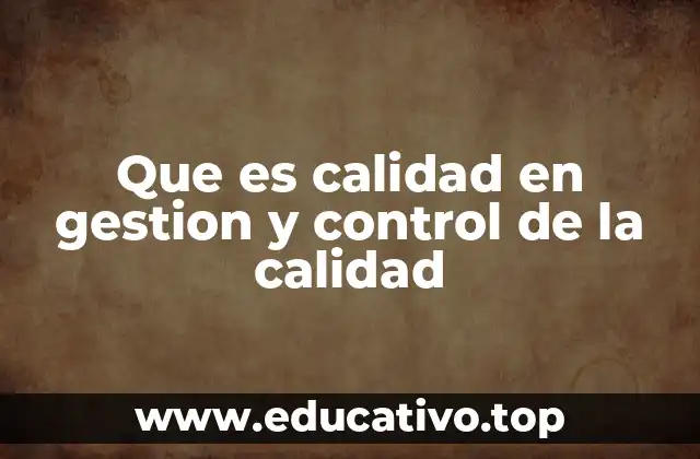 Que es calidad en gestion y control de la calidad