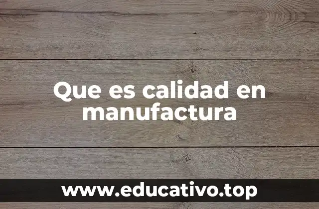 Que es calidad en manufactura