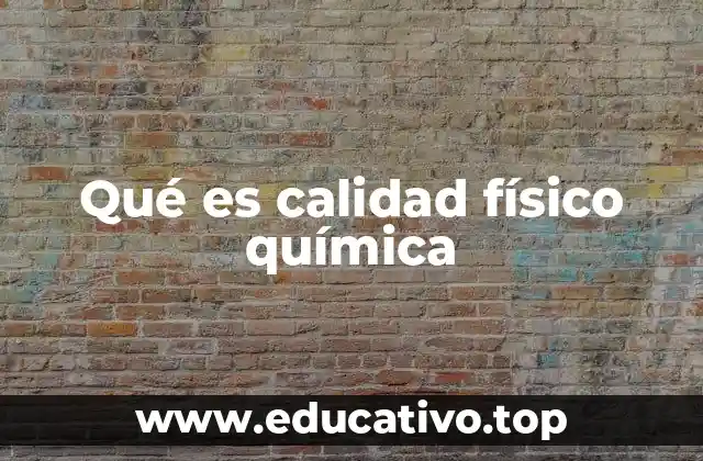 Qué es calidad físico química