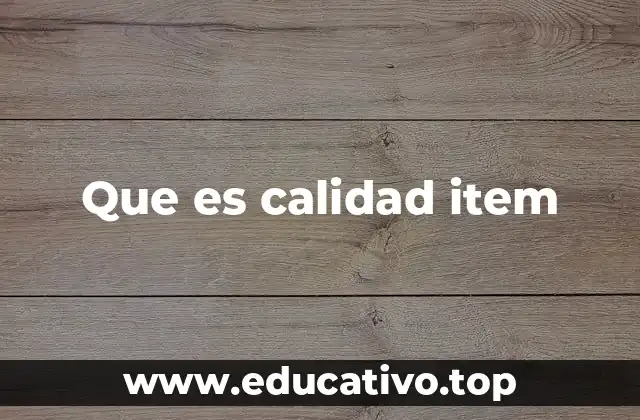 Que es calidad item