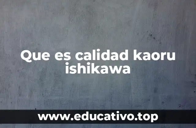 Que es calidad kaoru ishikawa