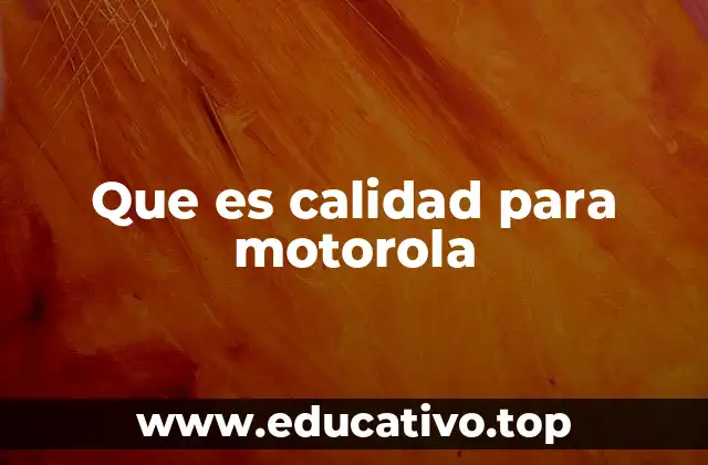 Que es calidad para motorola