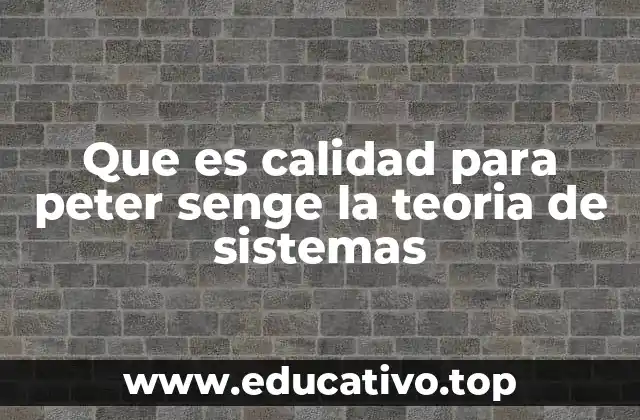 Que es calidad para peter senge la teoria de sistemas