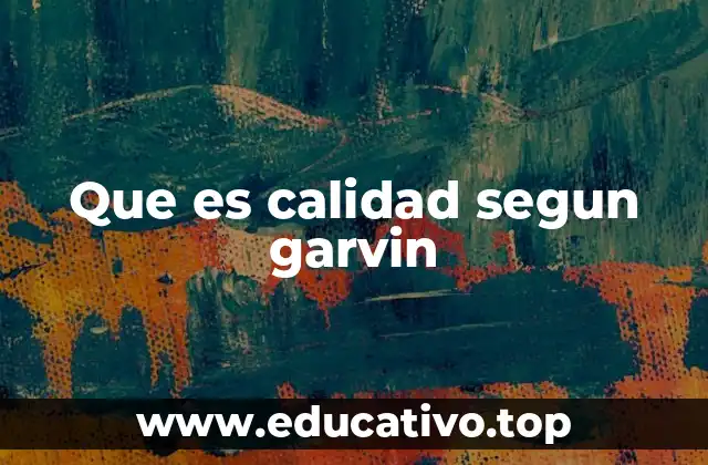 Que es calidad segun garvin