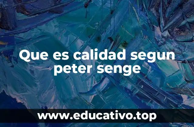 Que es calidad segun peter senge
