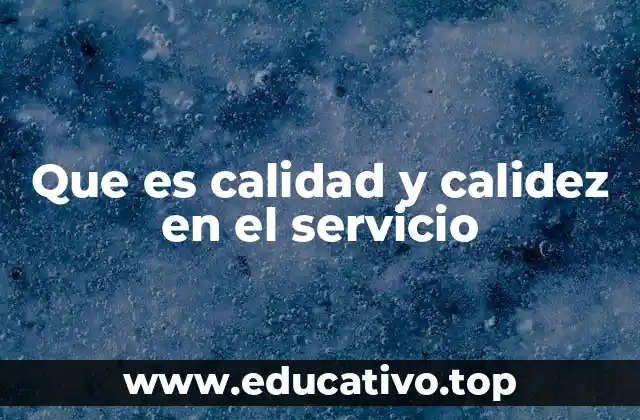 Que es calidad y calidez en el servicio