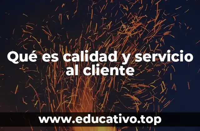 Qué es calidad y servicio al cliente