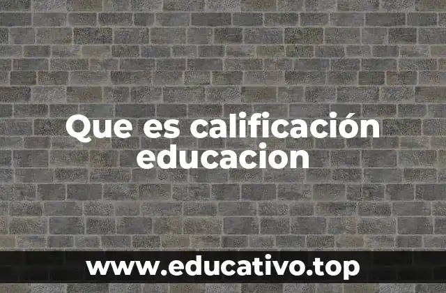 Que es calificación educacion