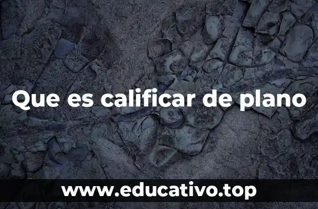 Que es calificar de plano