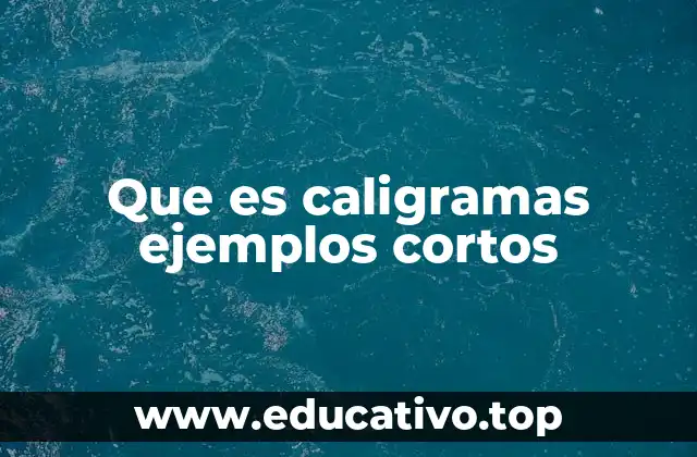 Que es caligramas ejemplos cortos