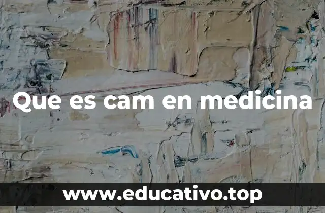 Que es cam en medicina