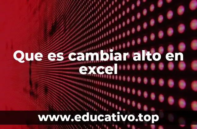 Que es cambiar alto en excel