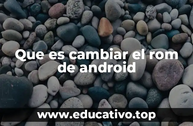 Ventajas de cambiar el sistema operativo en dispositivos Android