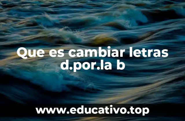 Que es cambiar letras d.por.la b