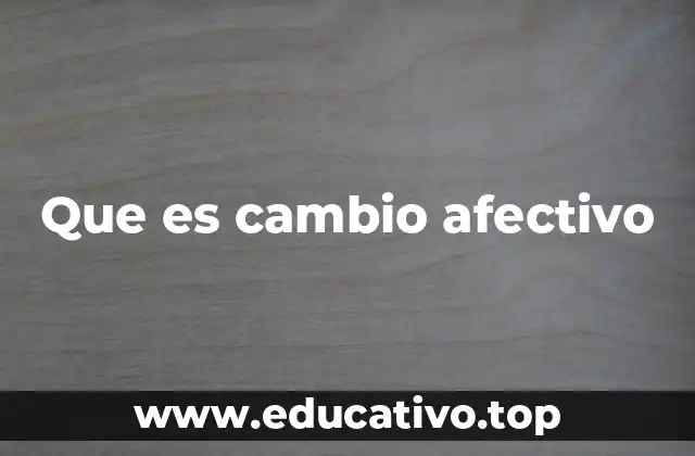 Cómo se manifiesta un cambio afectivo