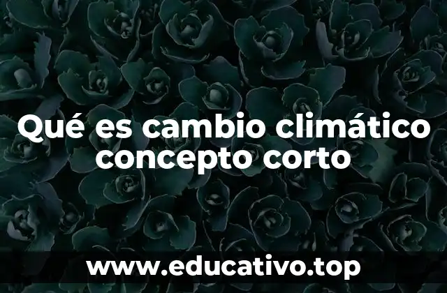 Qué es cambio climático concepto corto
