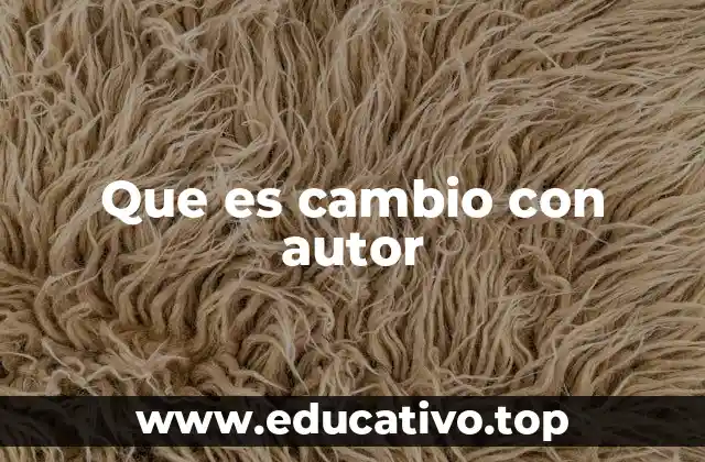 Que es cambio con autor