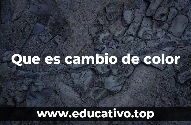 Que es cambio de color