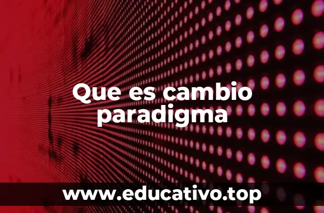 Que es cambio paradigma