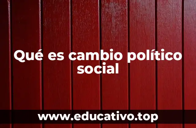 Qué es cambio político social