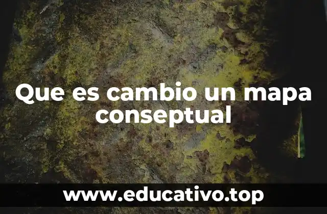 Que es cambio un mapa conseptual