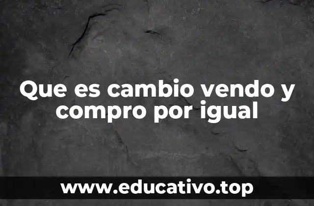 Que es cambio vendo y compro por igual