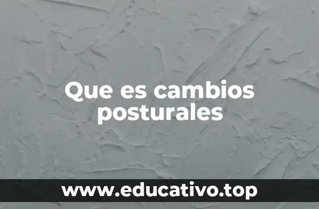 Que es cambios posturales