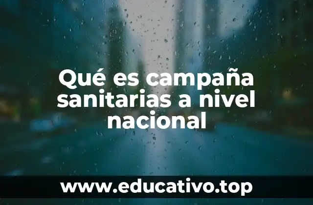 Qué es campaña sanitarias a nivel nacional