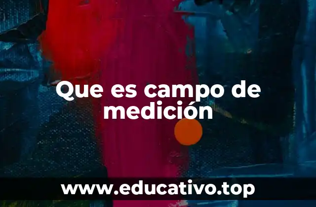 Que es campo de medición