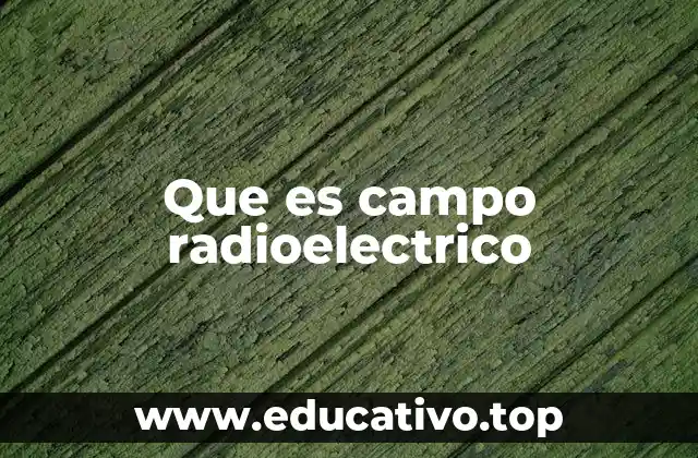 Que es campo radioelectrico