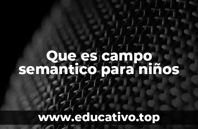 Que es campo semantico para niños