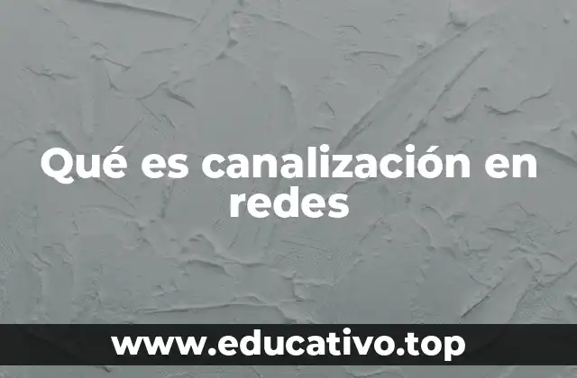 Qué es canalización en redes