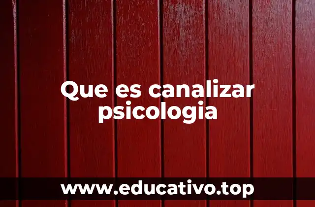 Que es canalizar psicologia