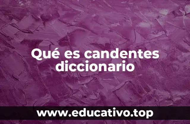 Qué es candentes diccionario