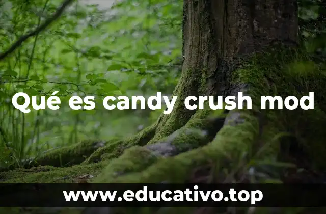 Qué es candy crush mod