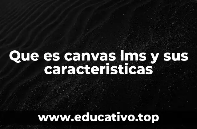 Que es canvas lms y sus caracteristicas