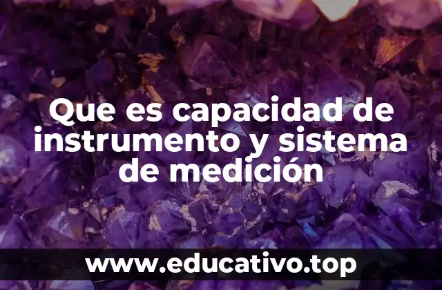 Que es capacidad de instrumento y sistema de medición