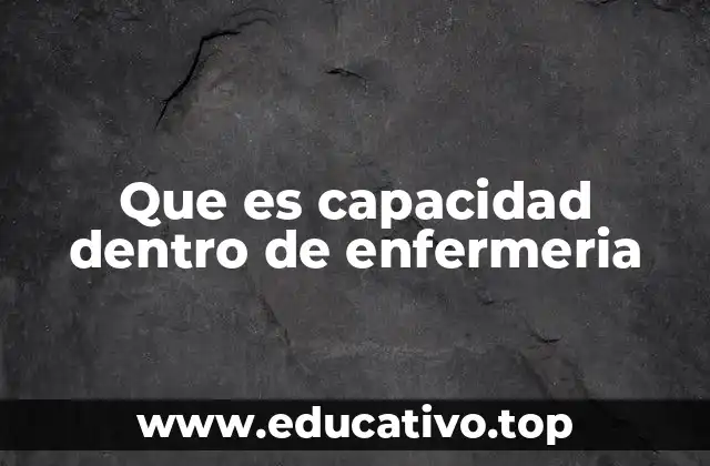 Que es capacidad dentro de enfermeria