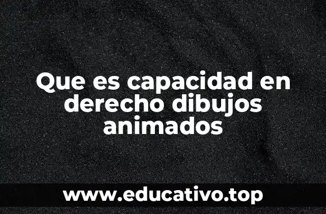 Que es capacidad en derecho dibujos animados