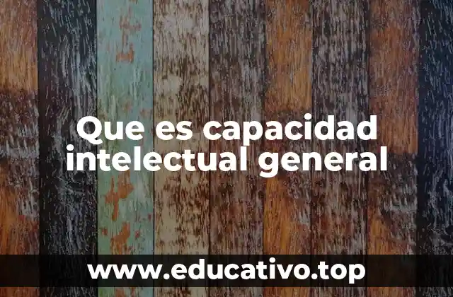Que es capacidad intelectual general