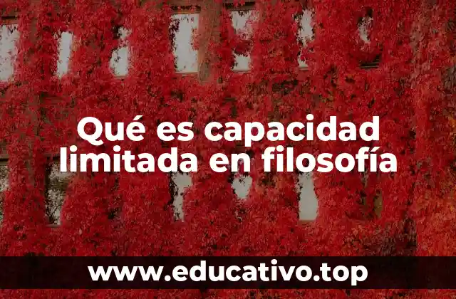 Qué es capacidad limitada en filosofía