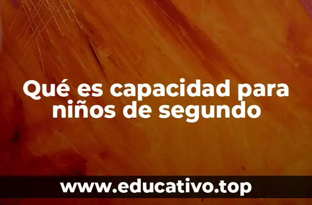 Qué es capacidad para niños de segundo