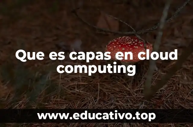 Que es capas en cloud computing