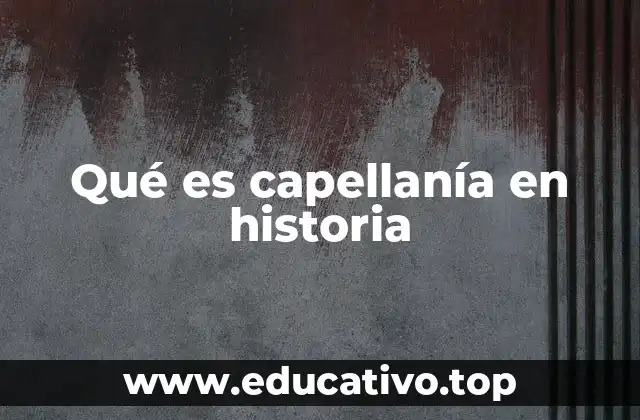 Qué es capellanía en historia