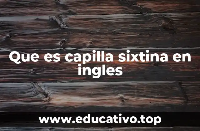 Que es capilla sixtina en ingles