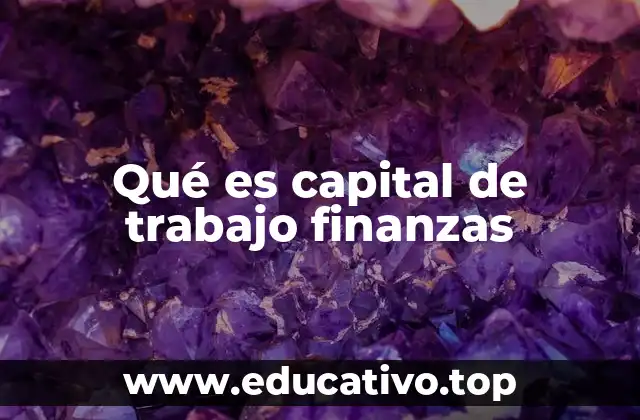 Qué es capital de trabajo finanzas
