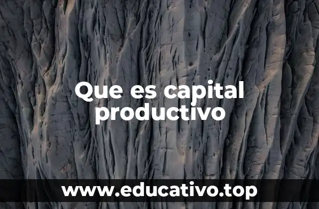 Que es capital productivo