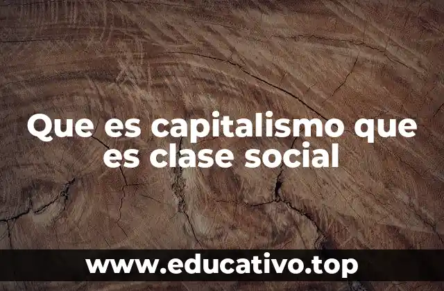 Que es capitalismo que es clase social